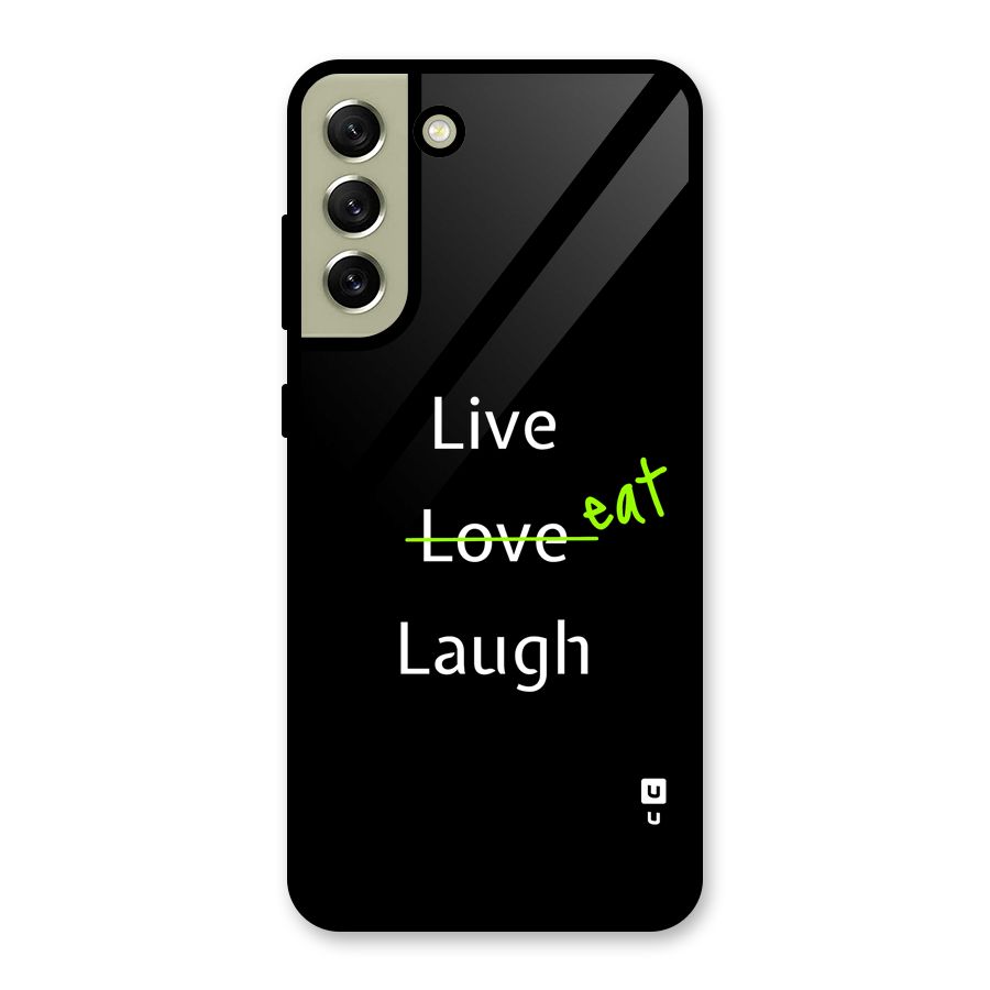 Live Eat Laugh Glass Back Case for Galaxy S21 FE 5G