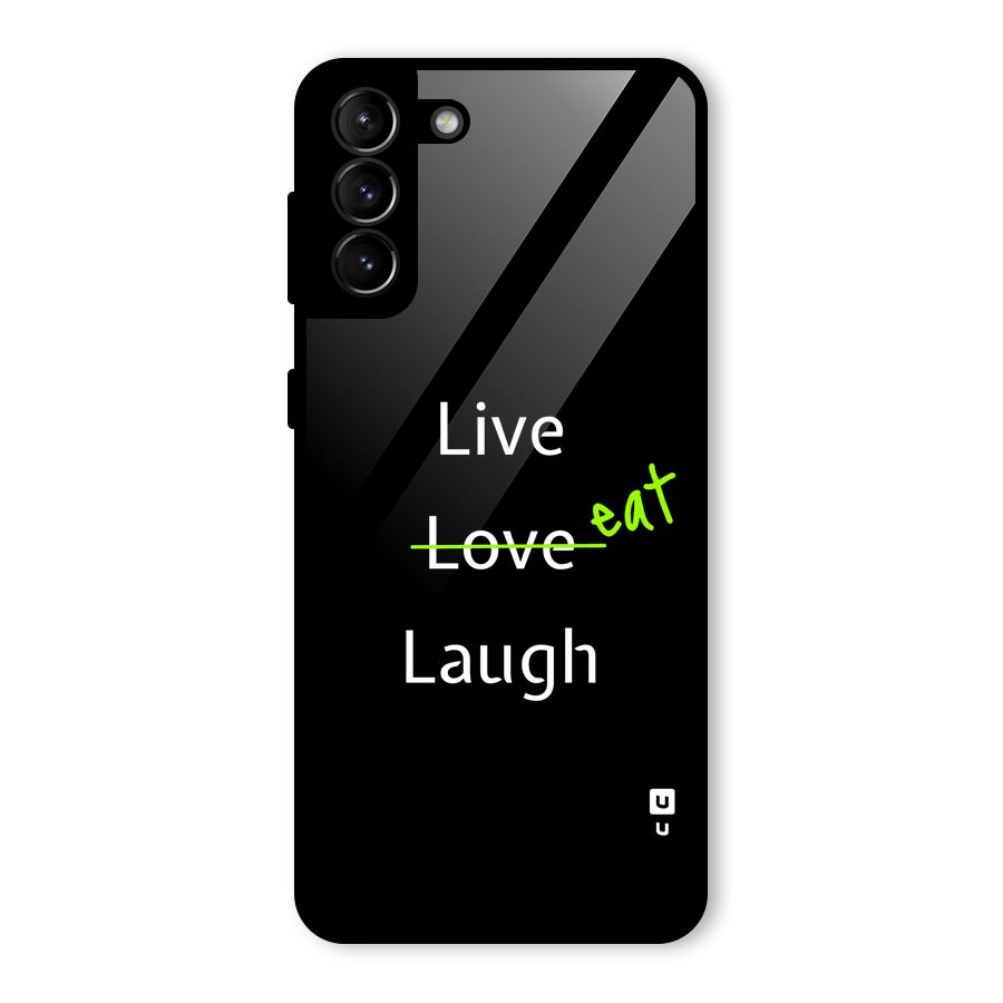 Live Eat Laugh Glass Back Case for Galaxy S21 Plus