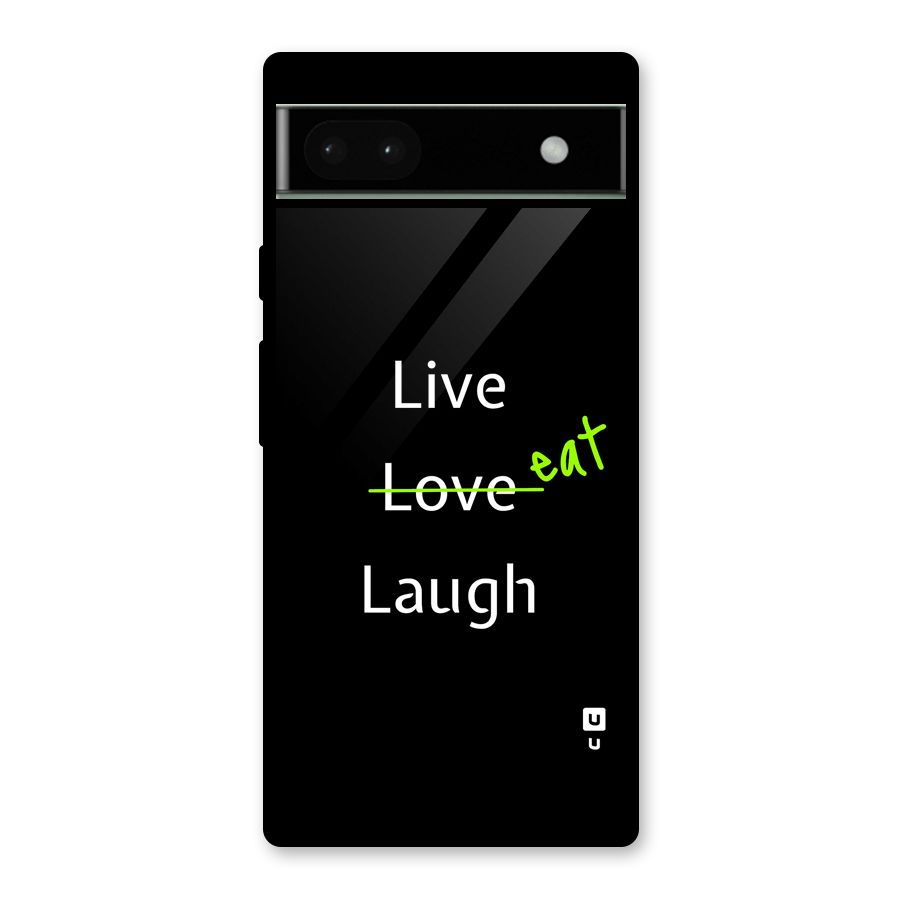 Live Eat Laugh Glass Back Case for Google Pixel 6a