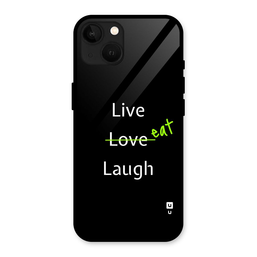 Live Eat Laugh Glass Back Case for iPhone 13