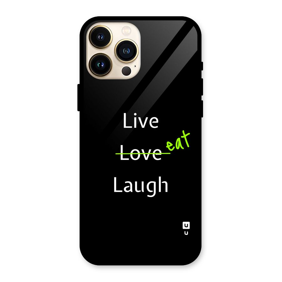 Live Eat Laugh Glass Back Case for iPhone 13 Pro Max