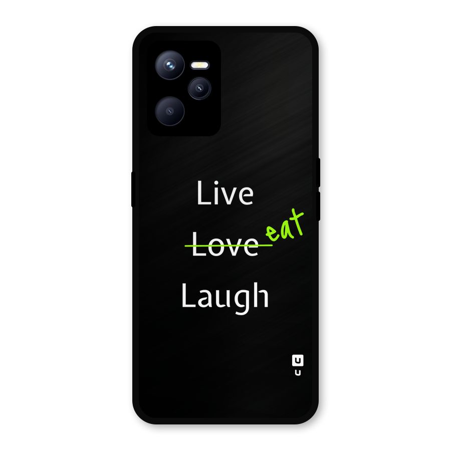 Live Eat Laugh Metal Back Case for Realme C35