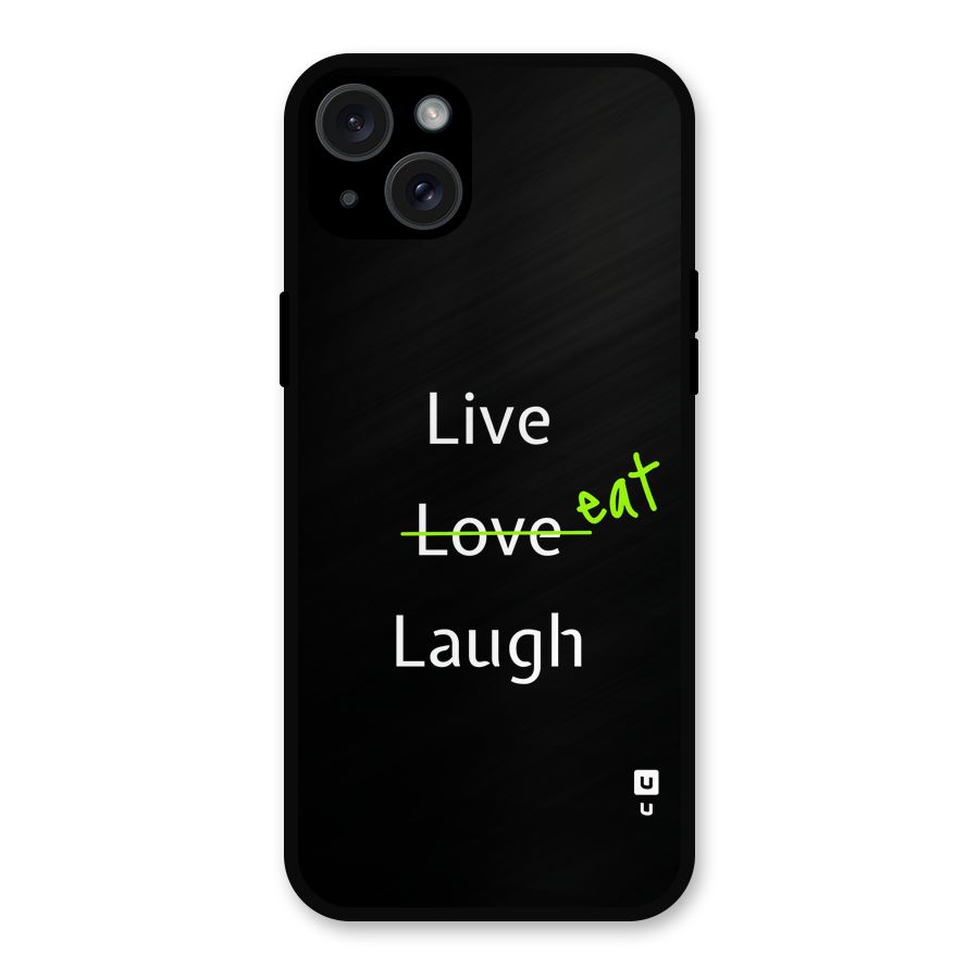 Live Eat Laugh Metal Back Case for iPhone 15 Plus