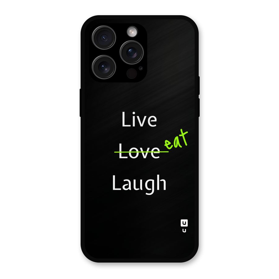 Live Eat Laugh Metal Back Case for iPhone 15 Pro Max