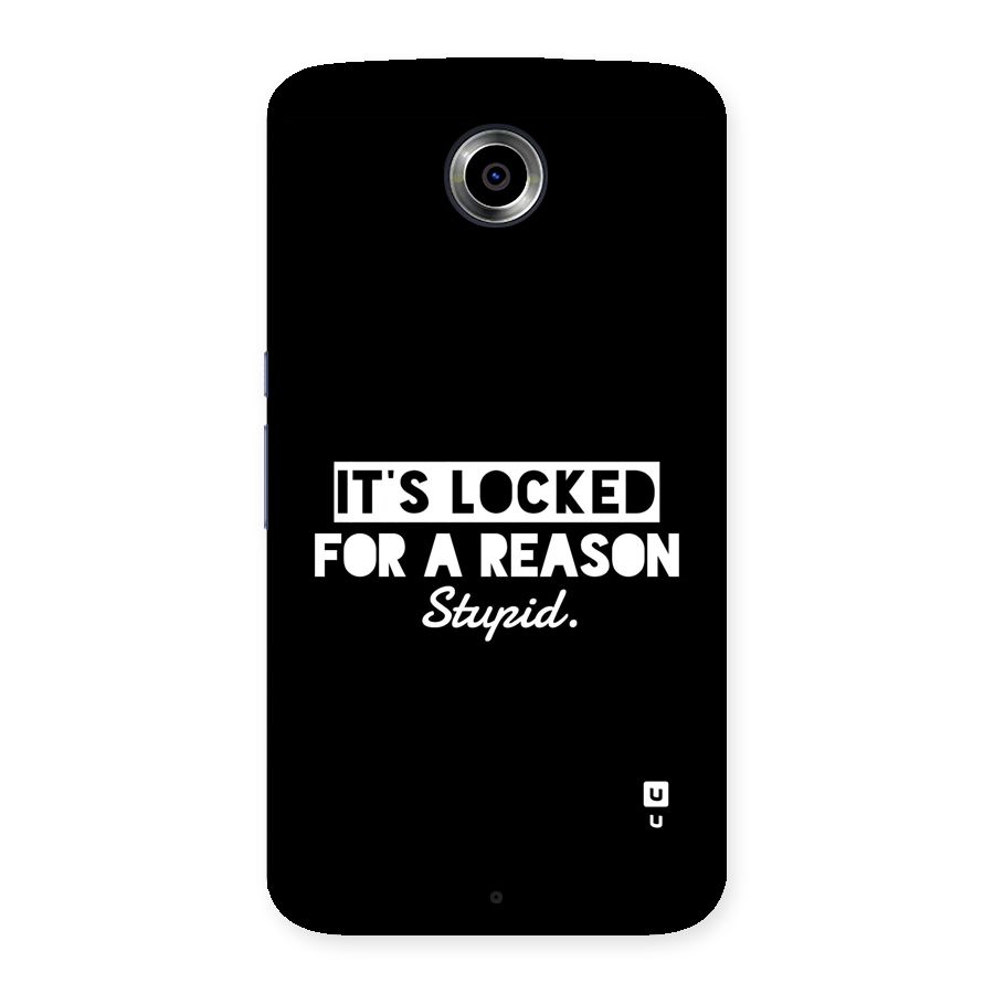 Locked For Stupid Back Case for Google Nexus 6