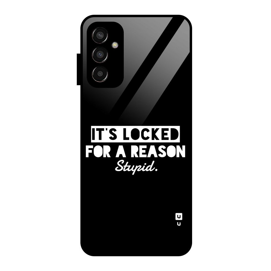 Locked For Stupid Glass Back Case for Galaxy F13