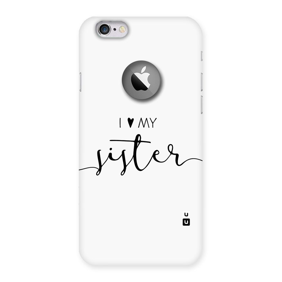 Love My Sister Back Case for iPhone 6 Logo Cut