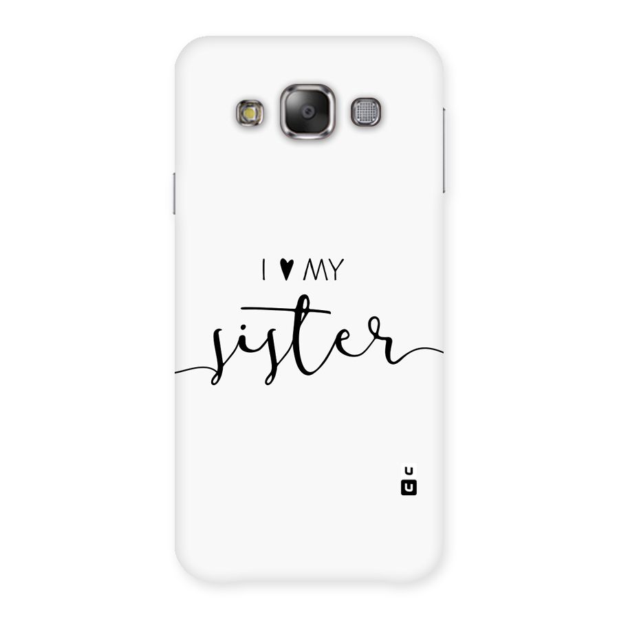 Love My Sister Back Case for Galaxy E7