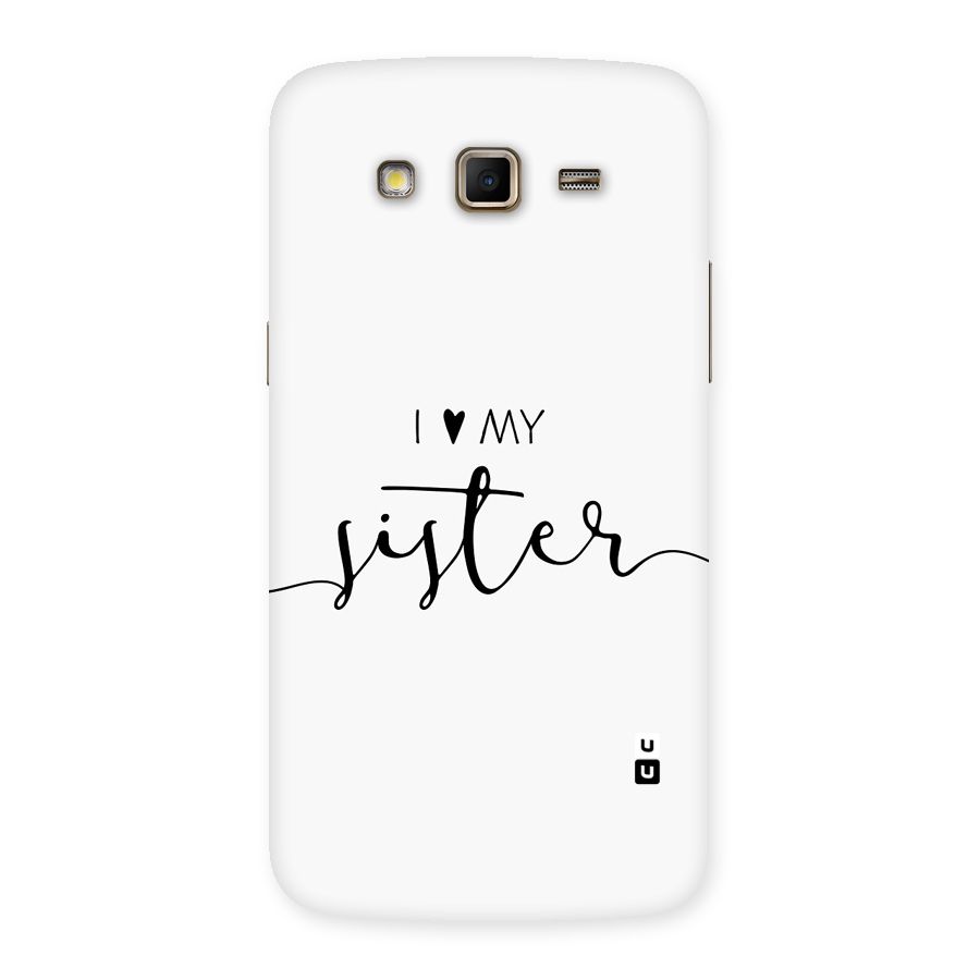 Love My Sister Back Case for Galaxy Grand 2