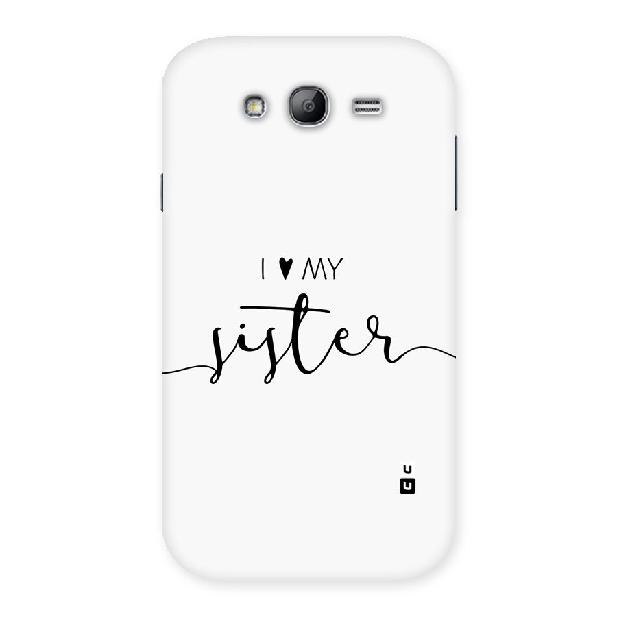 Love My Sister Back Case for Galaxy Grand Neo Plus