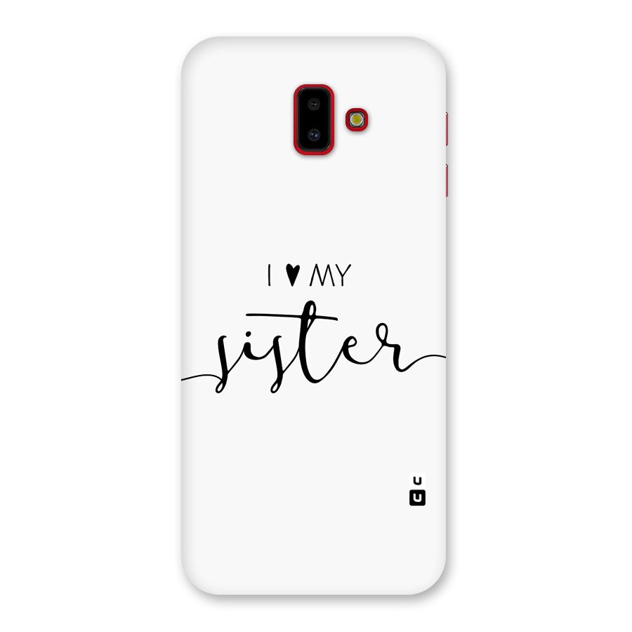 Love My Sister Back Case for Galaxy J6 Plus