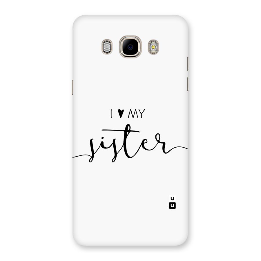 Love My Sister Back Case for Galaxy J7 2016