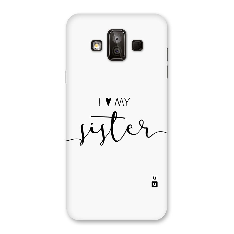 Love My Sister Back Case for Galaxy J7 Duo