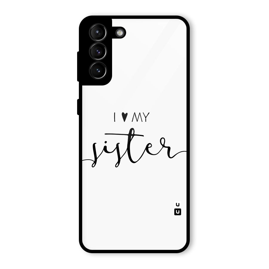 Love My Sister Glass Back Case for Galaxy S21 Plus