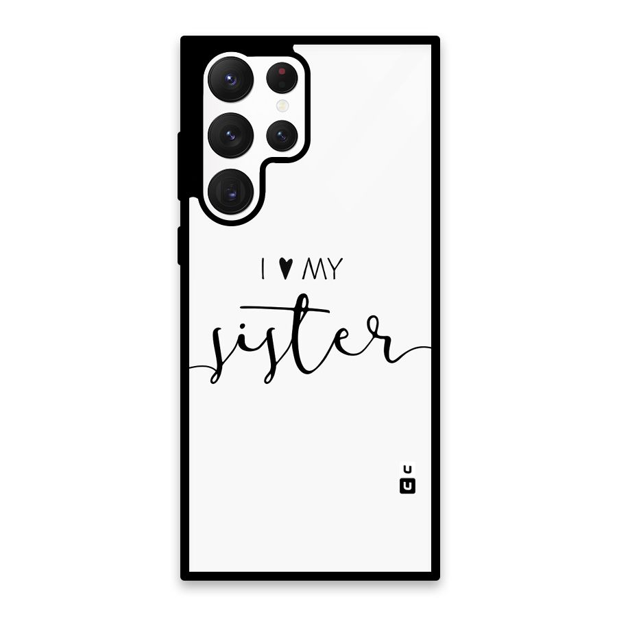 Love My Sister Glass Back Case for Galaxy S22 Ultra 5G
