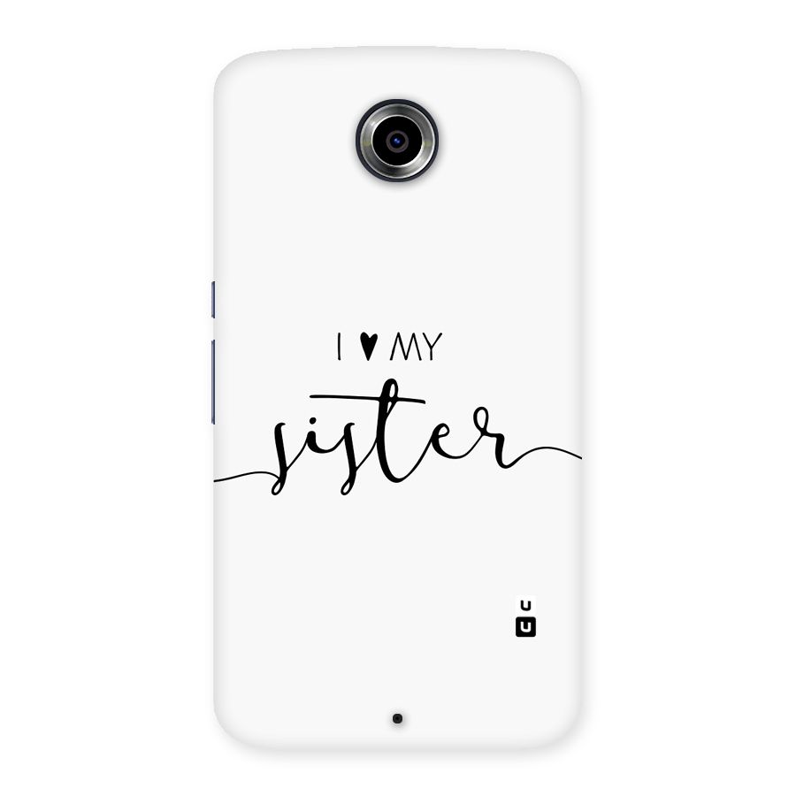 Love My Sister Back Case for Google Nexus 6