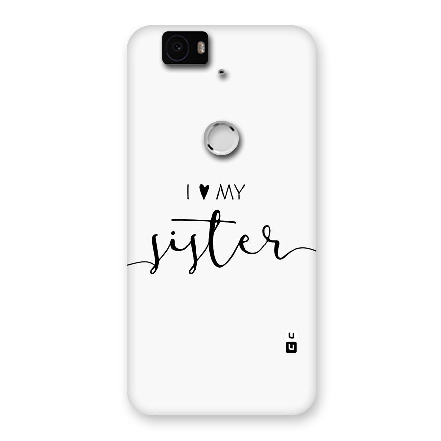 Love My Sister Back Case for Google Nexus 6P