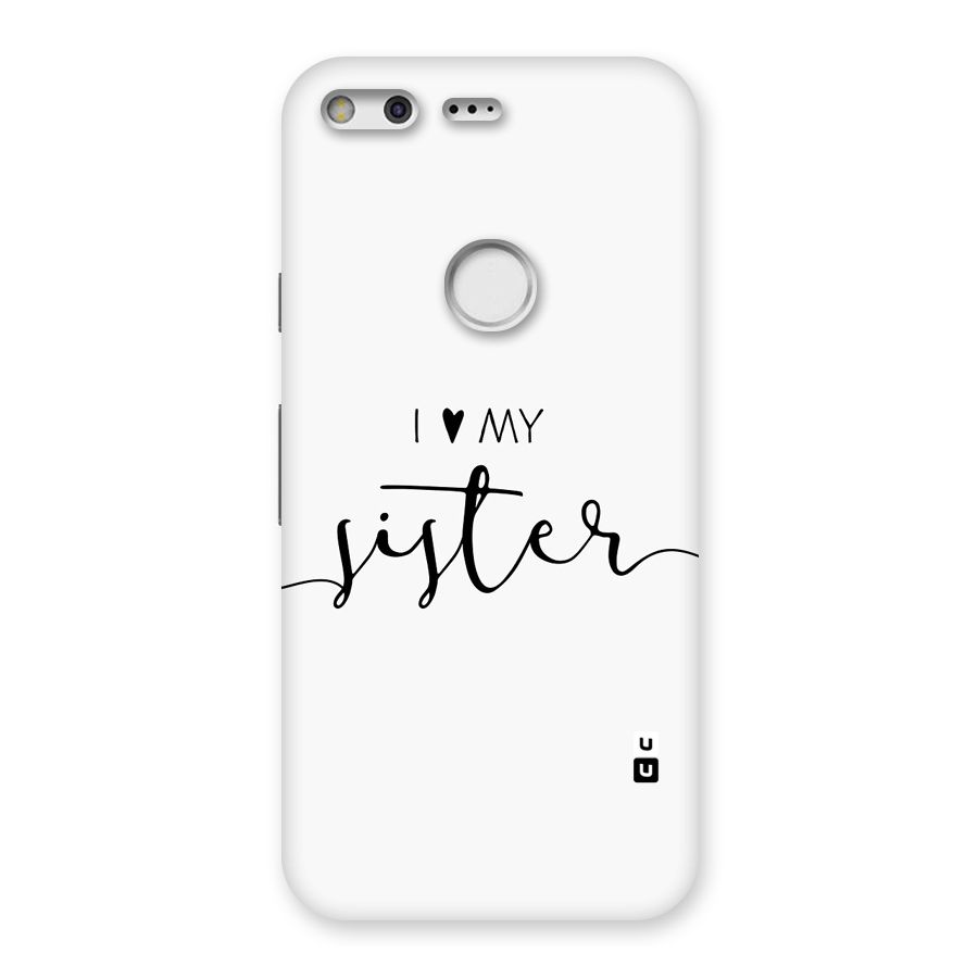 Love My Sister Back Case for Google Pixel