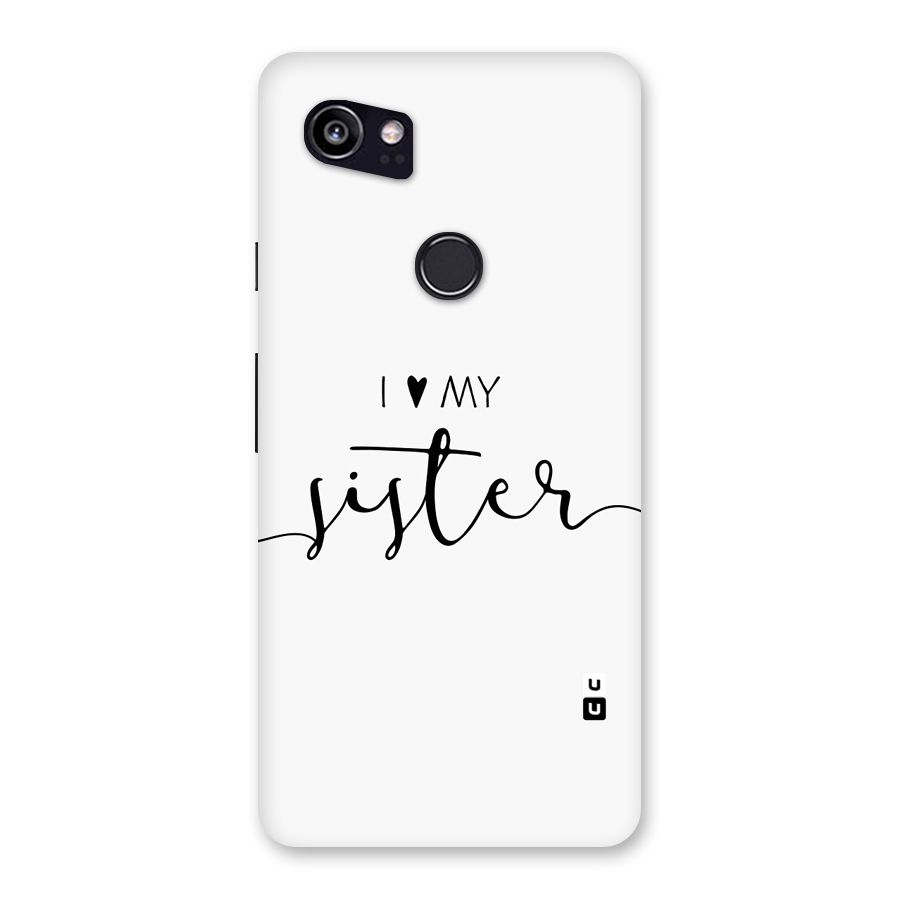 Love My Sister Back Case for Google Pixel 2 XL