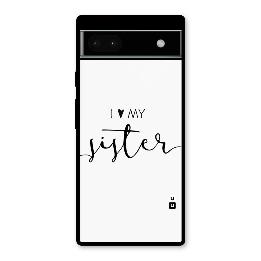 Love My Sister Glass Back Case for Google Pixel 6a