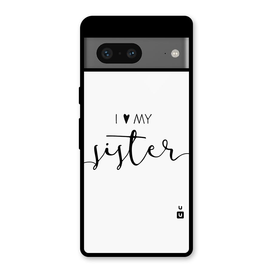 Love My Sister Glass Back Case for Google Pixel 7