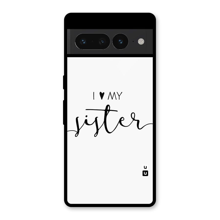 Love My Sister Glass Back Case for Google Pixel 7 Pro