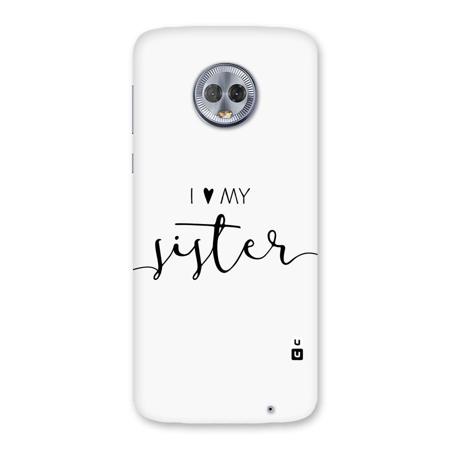 Love My Sister Back Case for Moto G6 Plus