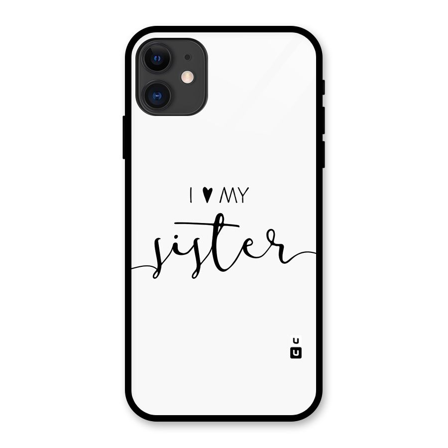 Love My Sister Glass Back Case for iPhone 11