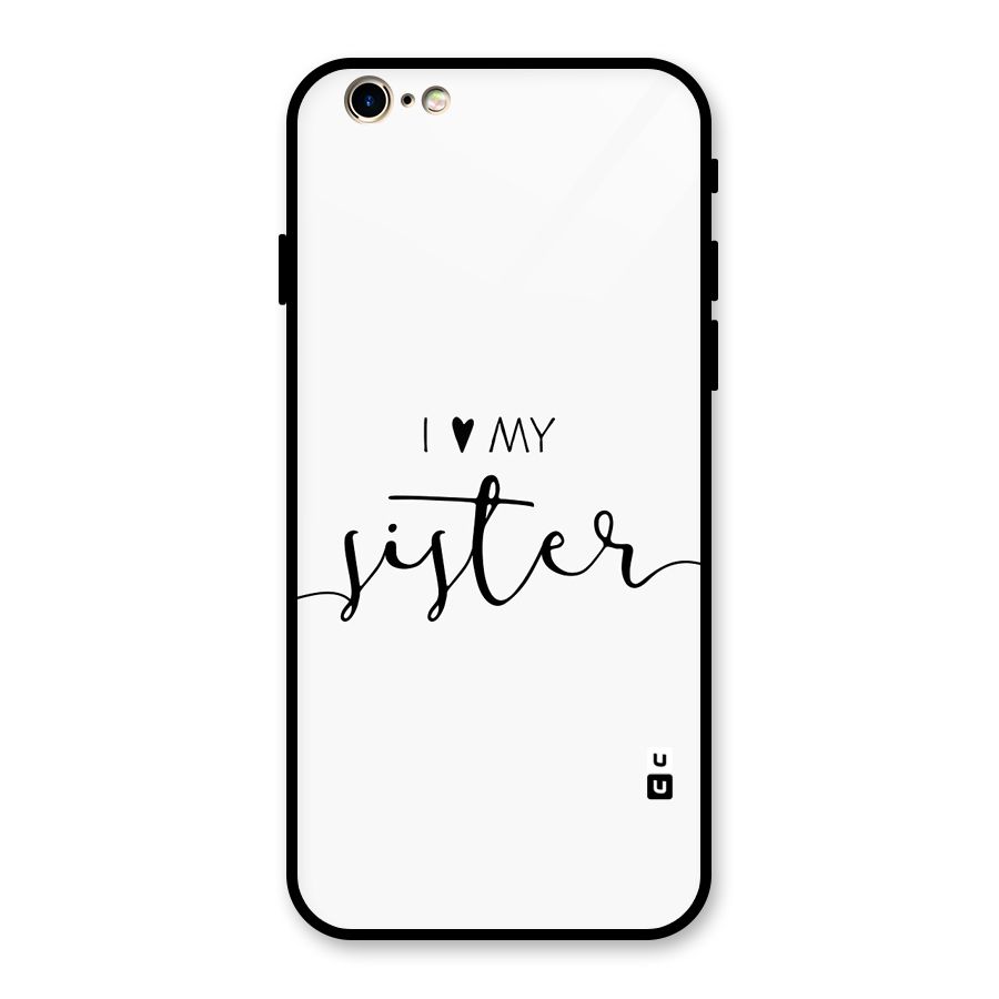 Love My Sister Glass Back Case for iPhone 6 6S