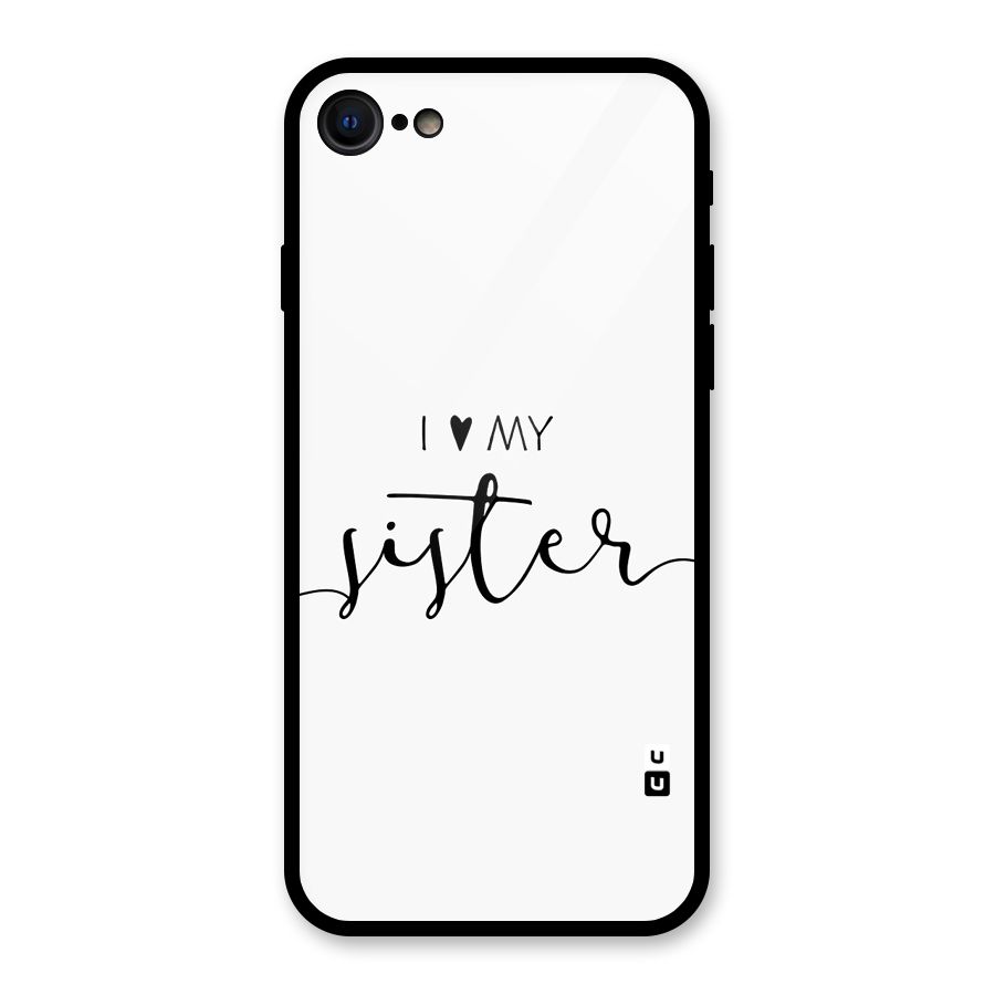 Love My Sister Glass Back Case for iPhone 7