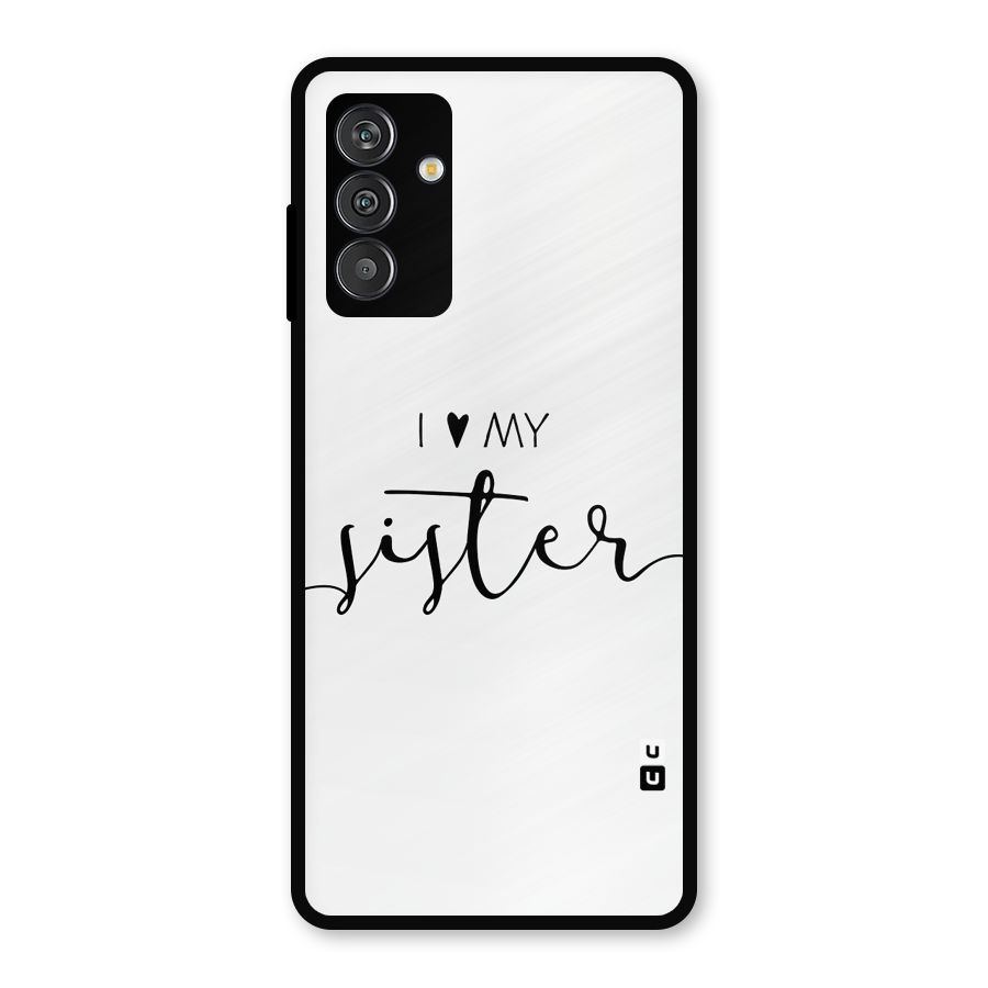 Love My Sister Metal Back Case for Galaxy F13