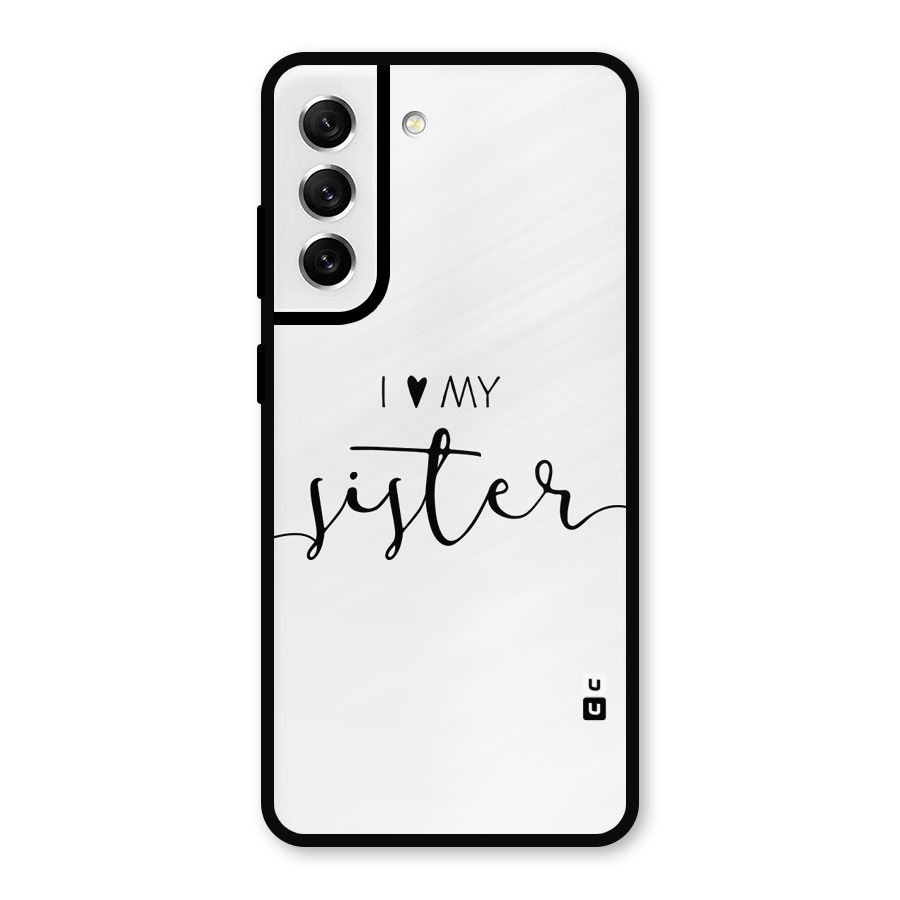 Love My Sister Metal Back Case for Galaxy S21 FE 5G