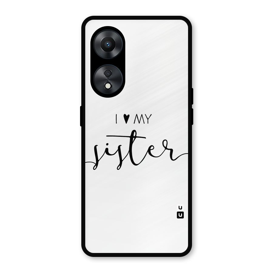 Love My Sister Metal Back Case for Oppo A78