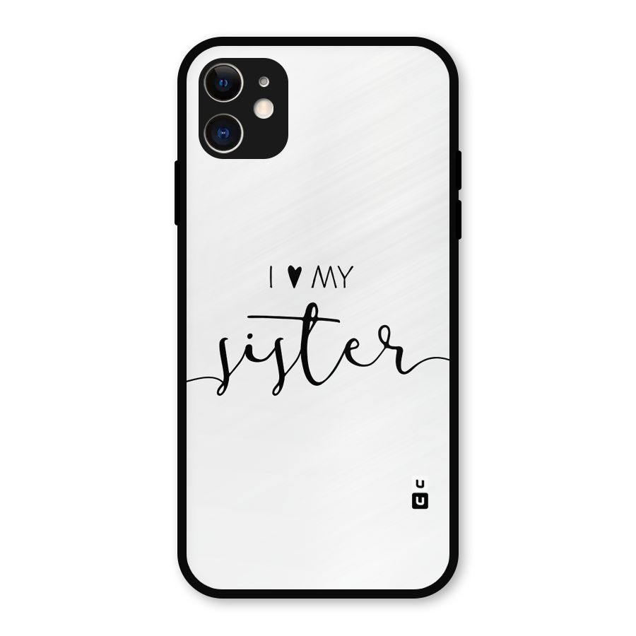 Love My Sister Metal Back Case for iPhone 11