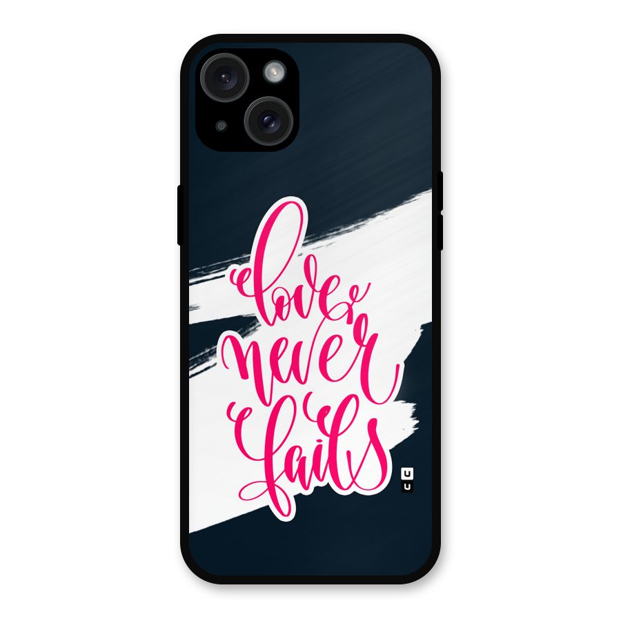 Love Never Fails Metal Back Case for iPhone 15 Plus