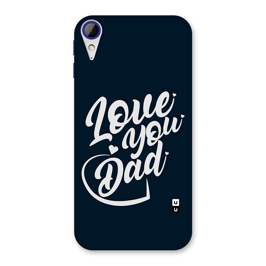 Love You Dad Back Case for Desire 830