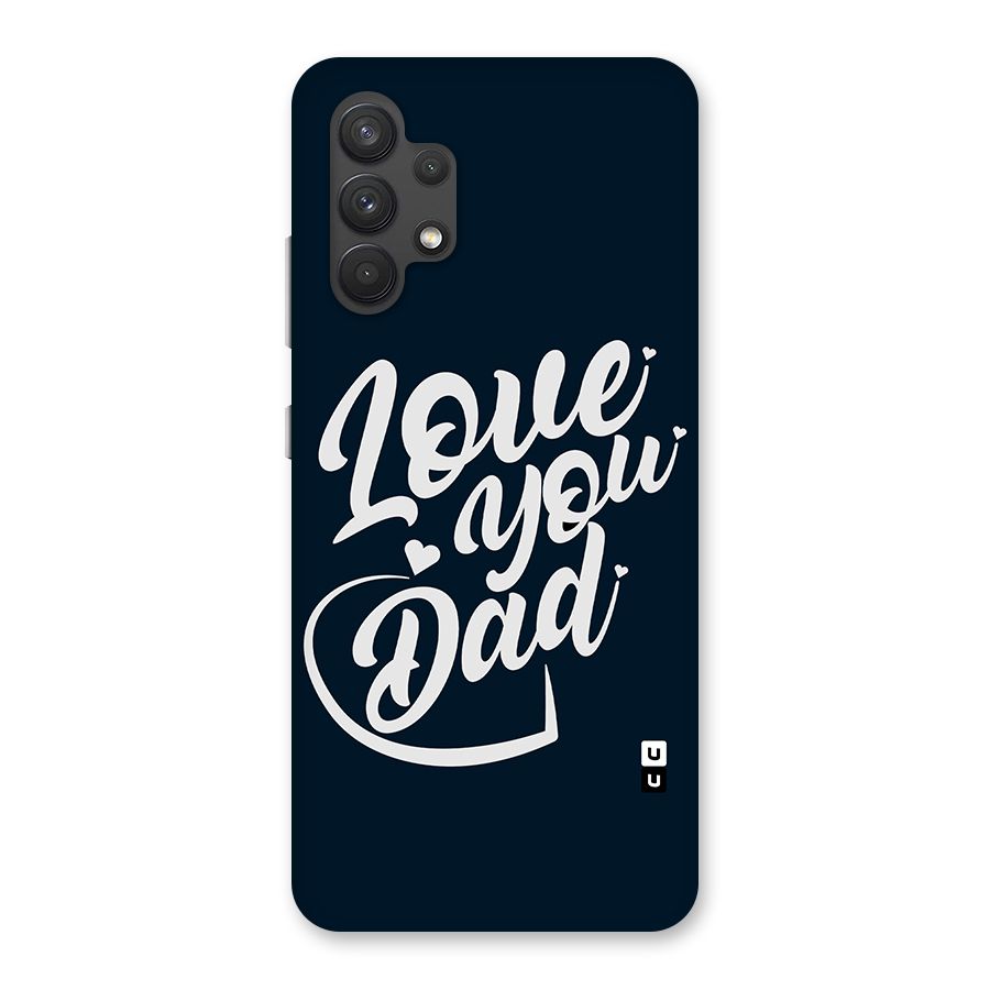Love You Dad Back Case for Galaxy A32