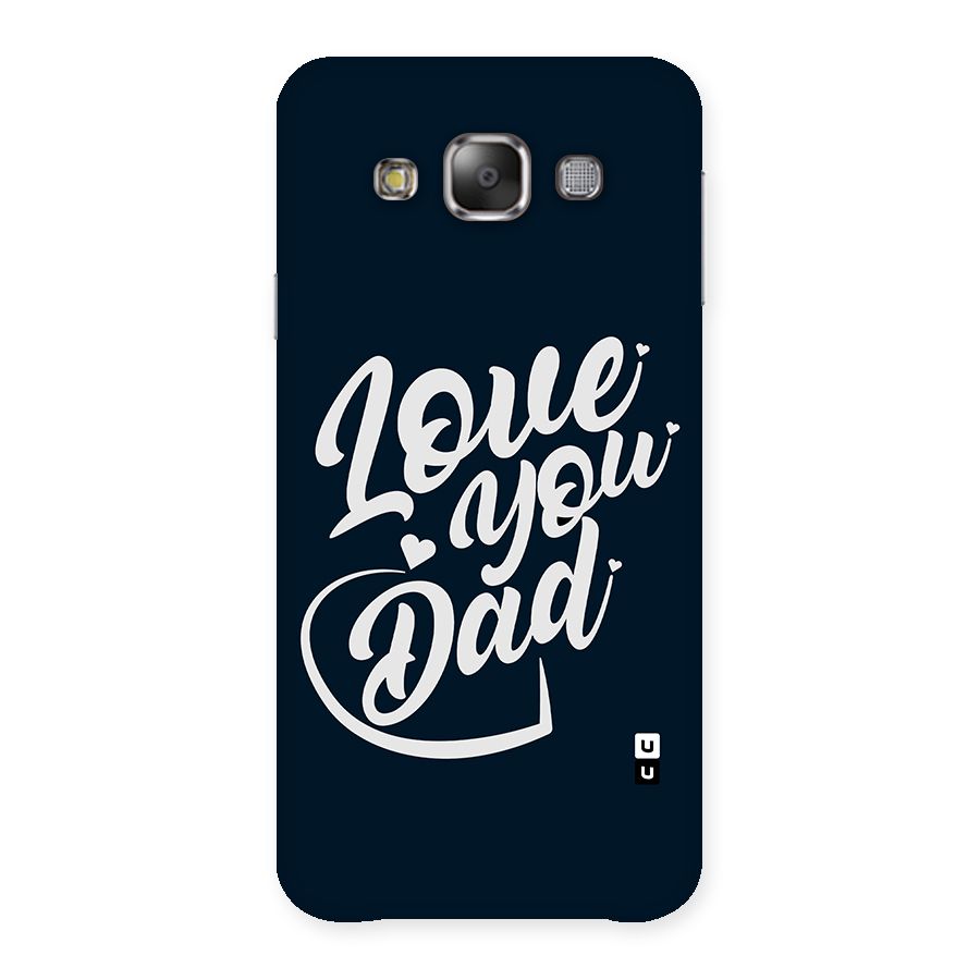 Love You Dad Back Case for Galaxy E7