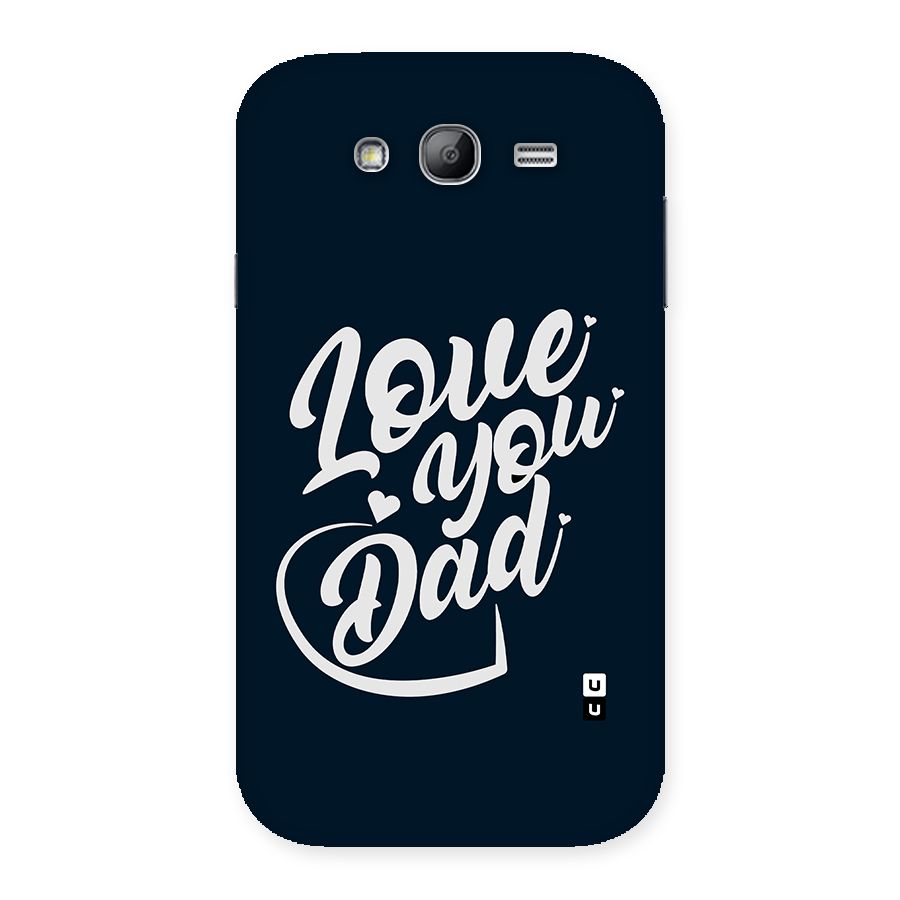Love You Dad Back Case for Galaxy Grand Neo