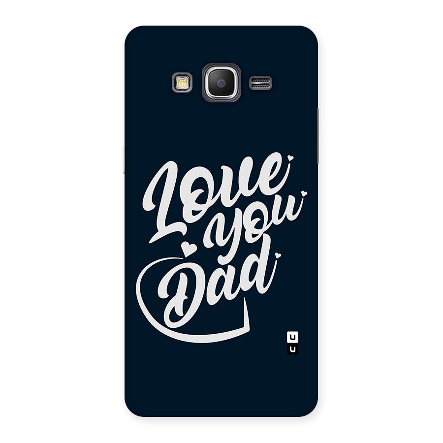 Love You Dad Back Case for Galaxy Grand Prime