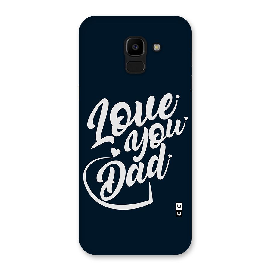 Love You Dad Back Case for Galaxy J6
