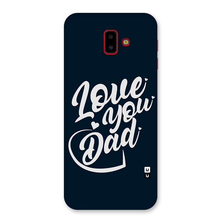 Love You Dad Back Case for Galaxy J6 Plus