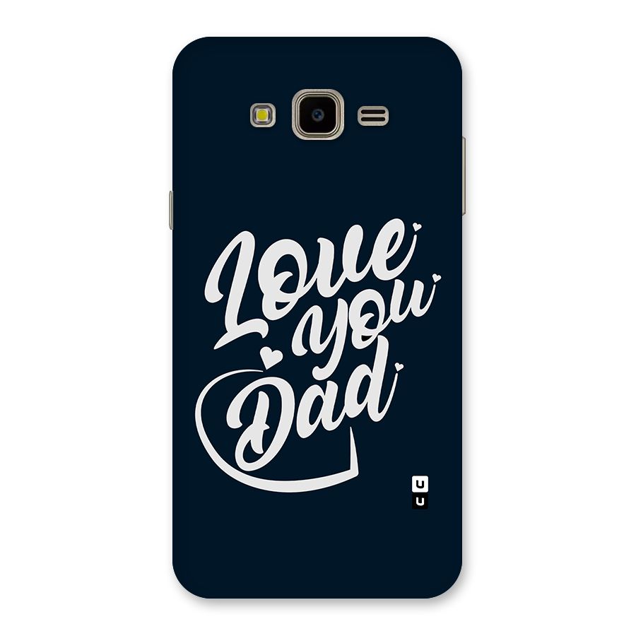 Love You Dad Back Case for Galaxy J7 Nxt