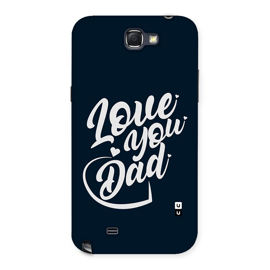 Love You Dad Back Case for Galaxy Note 2