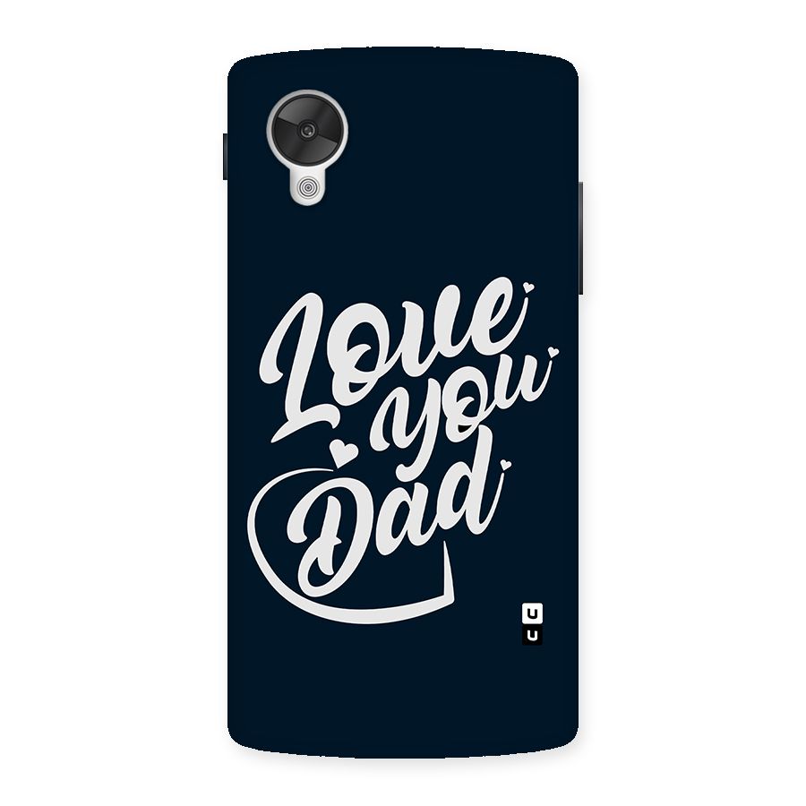 Love You Dad Back Case for Google Nexsus 5