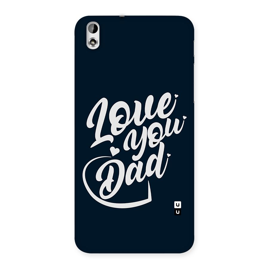 Love You Dad Back Case for HTC Desire 816g
