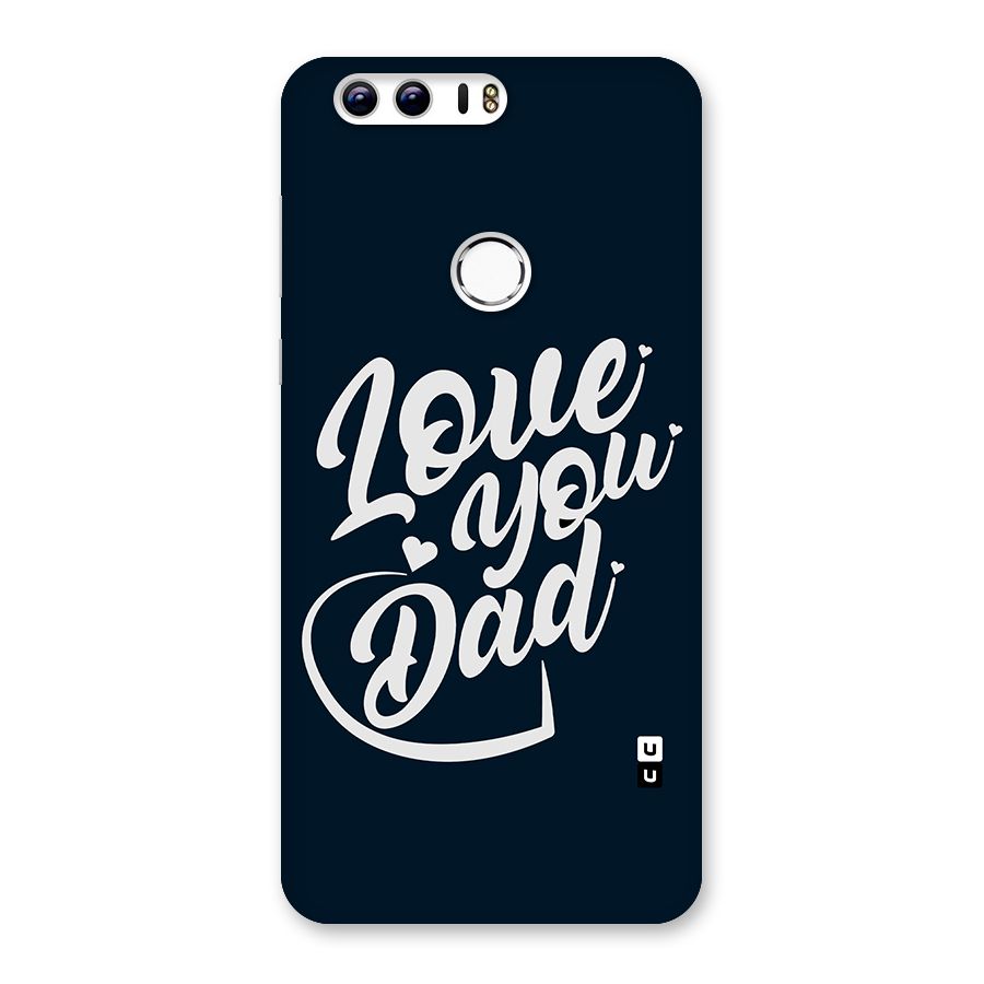 Love You Dad Back Case for Honor 8
