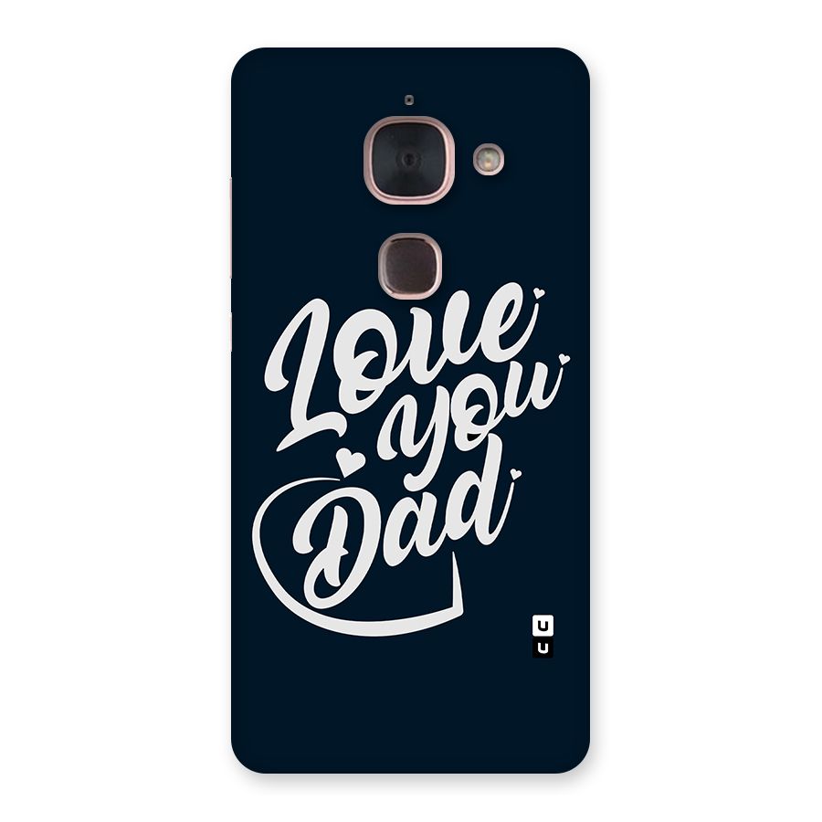 Love You Dad Back Case for Le Max 2