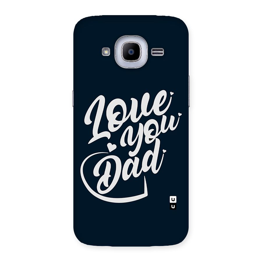 Love You Dad Back Case for Samsung Galaxy J2 2016