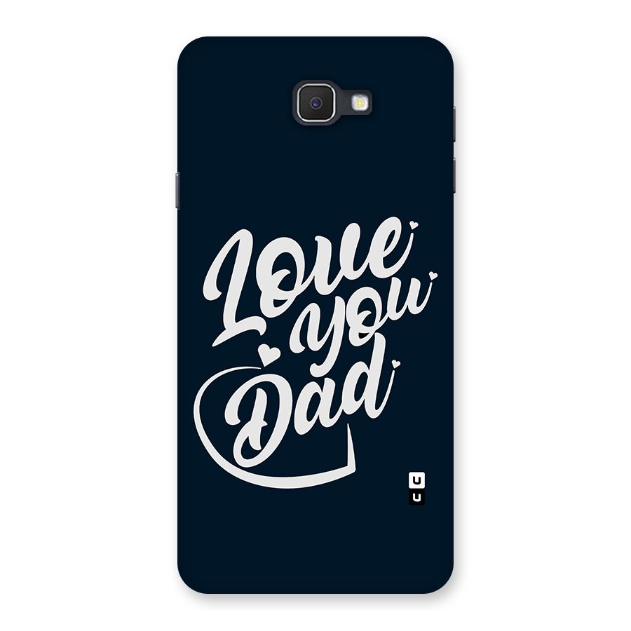 Love You Dad Back Case for Samsung Galaxy J7 Prime
